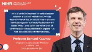 Professor Bernard Keavney: "This is a landmark moment for cardiovascular research in Greater Manchester. We are determined that this award will lead to positive health changes for our local population in the North West - who suffer the worst rates of cardiovascular illness and death in England - as well as nationally and internationally."
