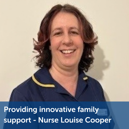 Providing innovative family support - Nurse Louise Cooper